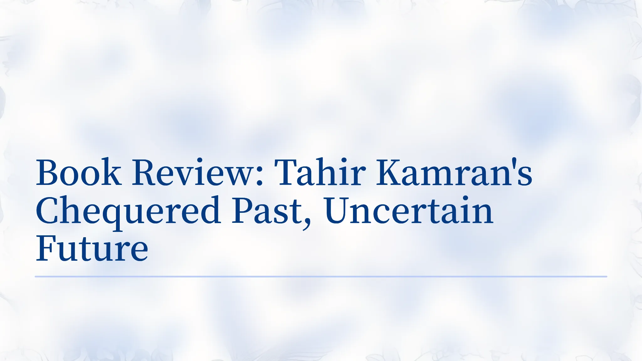 Chequered Math Book Book Review: Tahir Kamran's Chequered Past, Uncertain Future