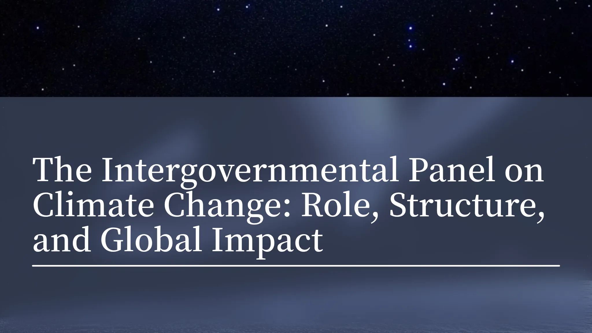 The Intergovernmental Panel on Climate Change: Role, Structur...